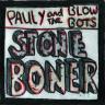 Album - Pauly and the Blowbots, "Stone Boner"